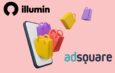 ALIANZA ILLUMIN-ADSQUARE: CONECTARÁN LA PUBLICIDAD ONLINE CON EL IMPACTO EN EL MUNDO FÍSICO