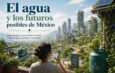 El agua y los futuros posibles de México